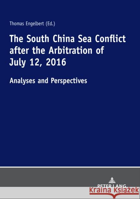 The South China Sea Conflict after the Arbitration of July 12, 2016 : Analyses and Perspectives Joerg Thomas Engelbert   9783631803981 Peter Lang AG