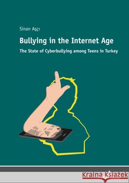 Bullying in the Internet Age: The State of Cyberbullying Among Teens in Turkey Asci, Sinan 9783631804001 Peter Lang Gmbh, Internationaler Verlag Der W