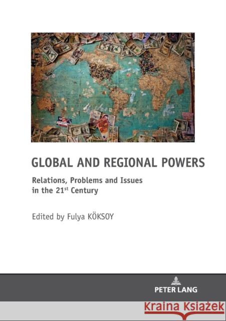 Global and Regional Powers; Relations, Problems and Issues in the 21st Century Köksoy, Fulya 9783631804339 Peter Lang AG