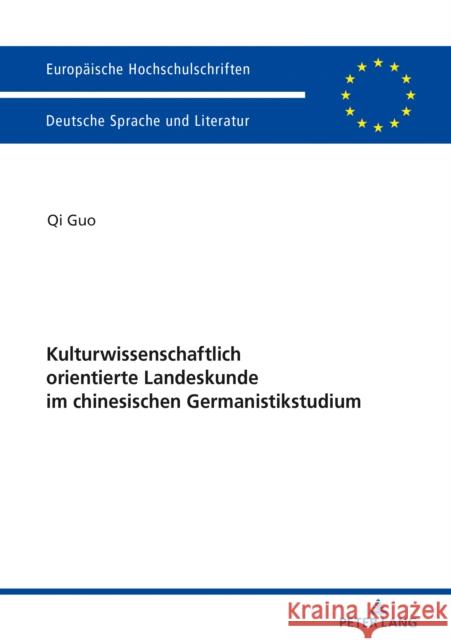 Kulturwissenschaftlich Orientierte Landeskunde Im Chinesischen Germanistikstudium: Erinnerungsfiguren, Diskursfaehigkeit Und Umgang Mit Medien Guo, Qi 9783631804513 Peter Lang Gmbh, Internationaler Verlag Der W