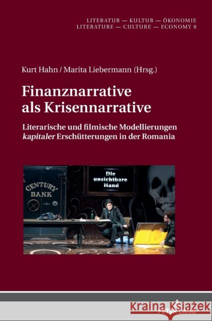 Finanznarrative als Krisennarrative; Literarische und filmische Modellierungen kapitaler Erschütterungen in der Romania Hahn, Kurt 9783631805053 Peter Lang Gmbh, Internationaler Verlag Der W