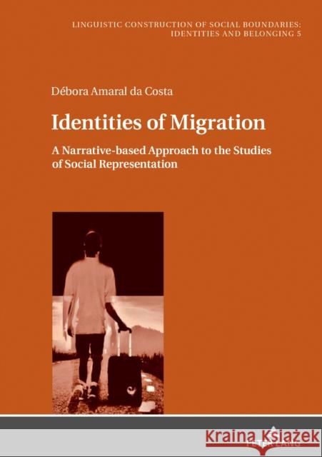 Identities of Migration: A Narrative-Based Approach to the Studies of Social Representation Savedra, Mônica Maria G. 9783631805060