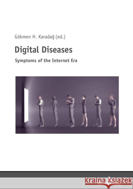 Digital Diseases: Symptoms of the Internet Era Karadag, Gökmen 9783631805534 Peter Lang Gmbh, Internationaler Verlag Der W