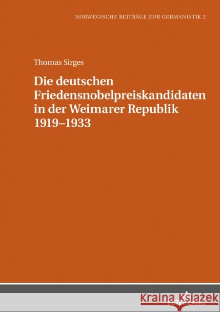 Die Deutschen Friedensnobelpreiskandidaten in Der Weimarer Republik 1919-1933 Sirges, Thomas 9783631805848 Peter Lang Gmbh, Internationaler Verlag Der W