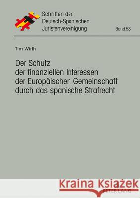 Der Schutz Der Finanziellen Interessen Der Europaeischen Gemeinschaft Durch Das Spanische Strafrecht Deutsch-Spanische 9783631806470 Peter Lang Gmbh, Internationaler Verlag Der W