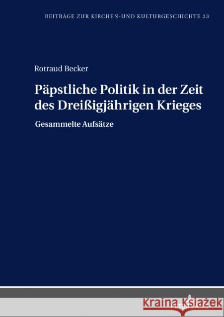 Paepstliche Politik in Der Zeit Des Dreißigjaehrigen Krieges: Gesammelte Aufsaetze Weber, Christoph 9783631806647