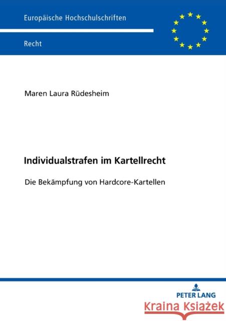 Individualstrafen im Kartellrecht; Die Bekämpfung von Hardcore-Kartellen Rüdesheim, Maren Laura 9783631806739 Peter Lang Gmbh, Internationaler Verlag Der W