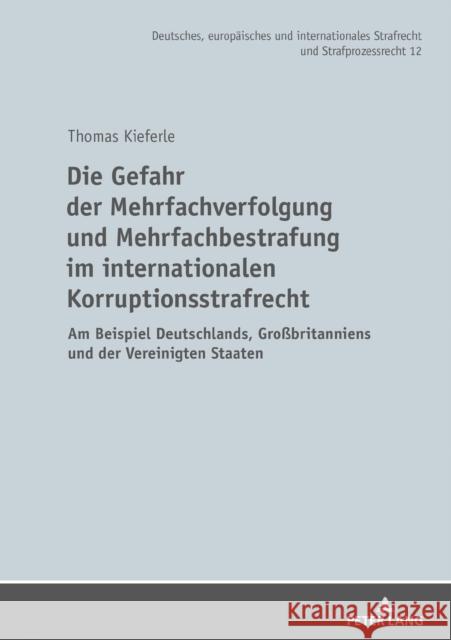 Die Gefahr Der Mehrfachverfolgung Und Mehrfachbestrafung Im Internationalen Korruptionsstrafrecht: Am Beispiel Deutschlands, Großbritanniens Und Der V Waßmer, Martin 9783631806746 Peter Lang Gmbh, Internationaler Verlag Der W