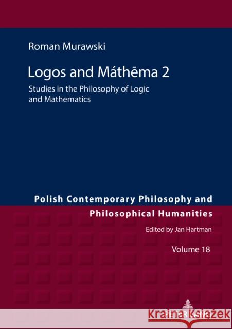 Lógos and Máthēma 2: Studies in the Philosophy of Logic and Mathematics Hartman, Jan 9783631807149 Peter Lang AG