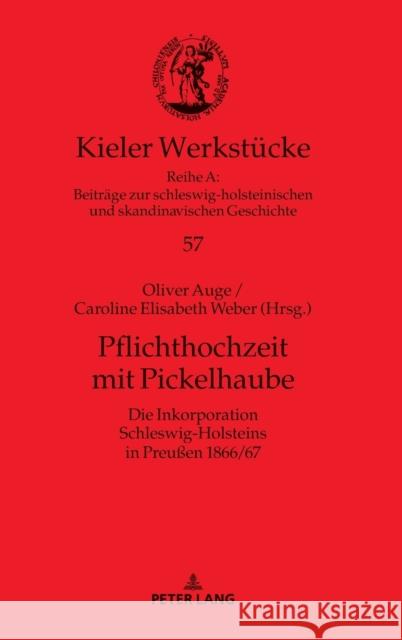 Pflichthochzeit Mit Pickelhaube: Die Inkorporation Schleswig-Holsteins in Preußen 1866/67 Auge, Oliver 9783631807187 Peter Lang Gmbh, Internationaler Verlag Der W