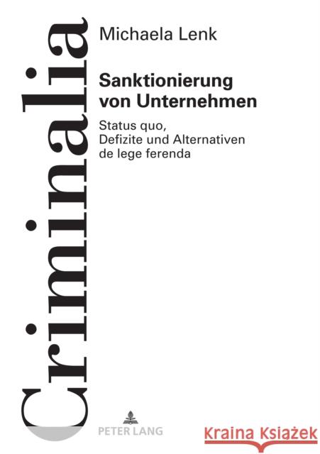 Sanktionierung Von Unternehmen: Status Quo, Defizite Und Alternativen de Lege Ferenda Michaela Lenk   9783631807415 Peter Lang AG