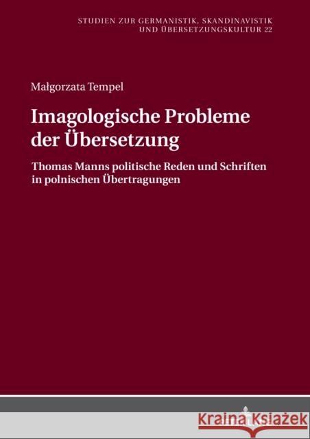 Imagologische Probleme Der Uebersetzung: Thomas Manns Politische Reden Und Schriften in Polnischen Uebertragungen Krysztofiak-Kaszynska, Maria 9783631807910