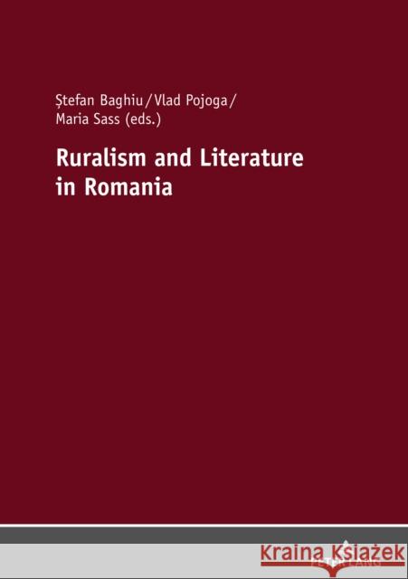 Ruralism and Literature in Romania ?tefan Baghiu Vlad Pojoga Maria Sass 9783631807927