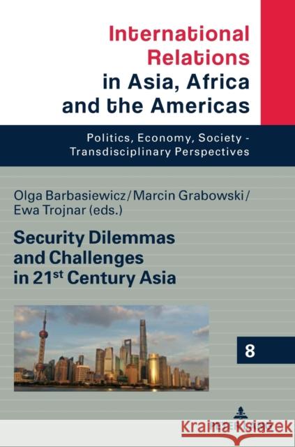 Security Dilemmas and Challenges in 21st Century Asia Olga Barbasiewicz Marcin Grabowski Ewa Trojnar 9783631808207 Peter Lang Gmbh, Internationaler Verlag Der W