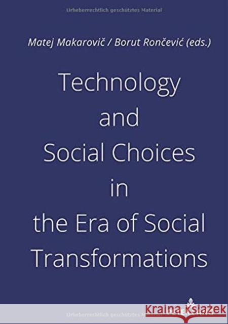 Technology and Social Choices in the Era of Social Transformations Borut Roncevic Matej Makarovic  9783631808214 Peter Lang AG
