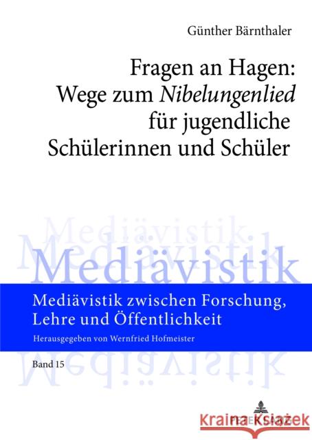 Fragen an Hagen: Wege Zum «Nibelungenlied» Fuer Jugendliche Schuelerinnen Und Schueler Hofmeister, Wernfried 9783631808870