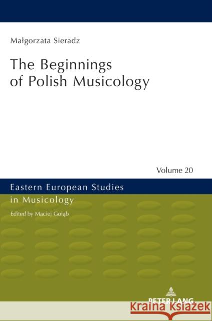 The Beginnings of Polish Musicology Jan Burzynski Lindsay Davidson Malgorzata Sieradz 9783631809587 Peter Lang Gmbh, Internationaler Verlag Der W