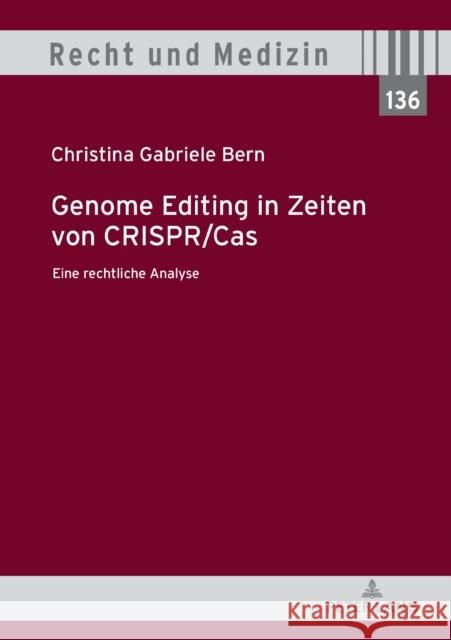 Genome Editing in Zeiten Von Crispr/Cas: Eine Rechtliche Analyse Spickhoff, Andreas 9783631810132