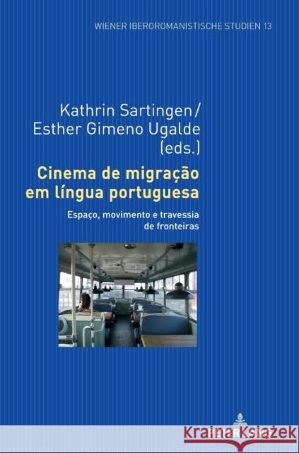 Cinema de Migração Em Língua Portuguesa: Espaço, Movimento E Travessia de Fronteiras Gimeno Ugalde, Esther 9783631810323 Peter Lang AG