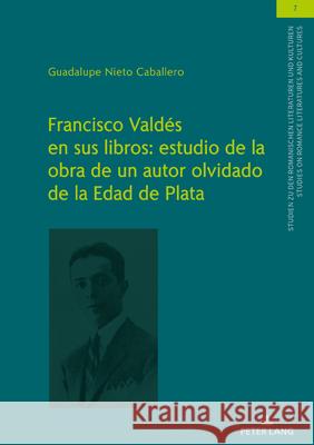 Francisco Valdés En Sus Libros: Estudio de la Obra de Un Autor Olvidado de la Edad de Plata Winter, Ulrich 9783631810705