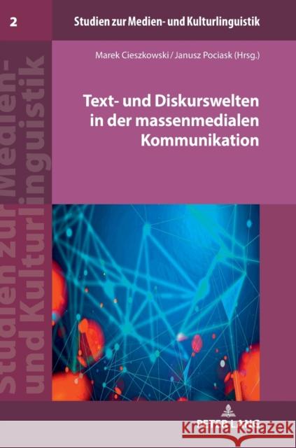 Text- und Diskurswelten in der massenmedialen Kommunikation Marek Cieszkowski Janusz Pociask 9783631810781 Peter Lang Gmbh, Internationaler Verlag Der W