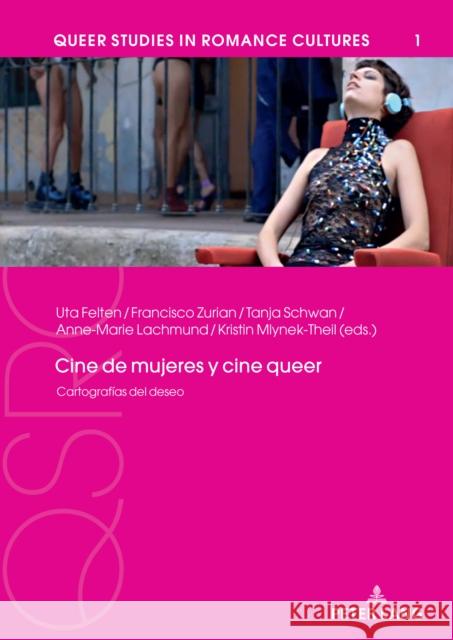 Cine de Mujeres Y Cine Queer: Cartograf?as del Deseo Uta Felten Tanja Schwan A. Francisco Zuria 9783631810903 Peter Lang Gmbh, Internationaler Verlag Der W