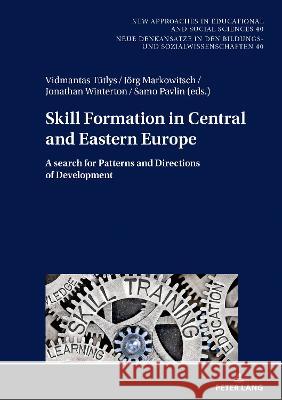 Skill Formation in Central and Eastern Europe: A Search for Patterns and Directions of Development Von Carlsburg, Gerd-Bodo 9783631810927