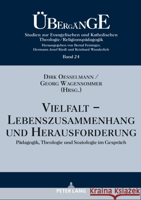 Vielfalt - Lebenszusammenhang Und Herausforderung: Paedagogik, Theologie Und Soziologie Im Gespraech Feininger, Bernd 9783631811078 Peter Lang AG