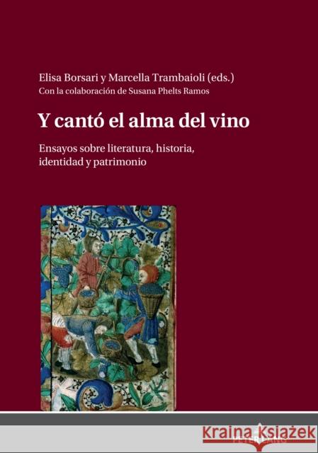 Y Cantó El Alma del Vino: Ensayos Sobre Literatura, Historia, Identidad Y Patrimonio Borsari, Elisa 9783631811283 Peter Lang D