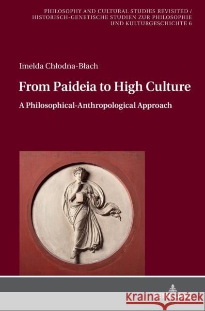 From Paideia to High Culture: A Philosophical-Anthropological Approach Blandzi, Seweryn 9783631811610