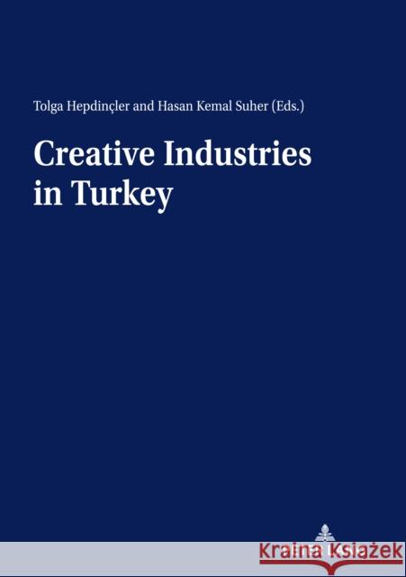 Creative Industries in Turkey Tolga Hepdincler Hasan Kemal Suher  9783631811764 Peter Lang AG