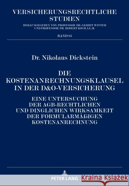 Die Kostenanrechnungsklausel in Der D&o-Versicherung: Eine Untersuchung Der Agb-Rechtlichen Und Dinglichen Wirksamkeit Der Formularmaeßigen Kostenanre Koch, Robert 9783631811863