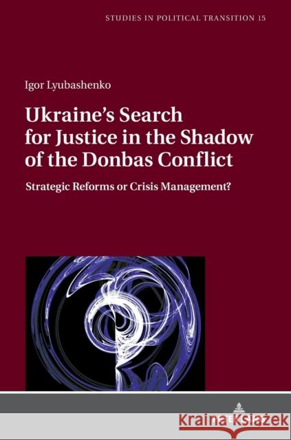 Ukraine's Search for Justice in the Shadow of the Donbas Conflict: Strategic Reforms or Crisis Management? Bachmann, Klaus 9783631812150