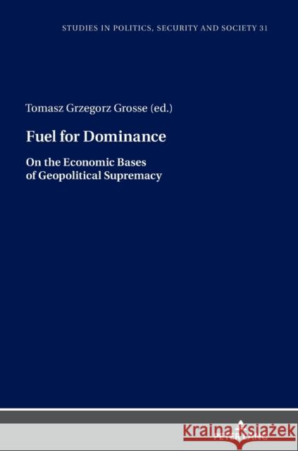 Fuel for Dominance Tomasz Grosse 9783631812167 Peter Lang Gmbh, Internationaler Verlag Der W