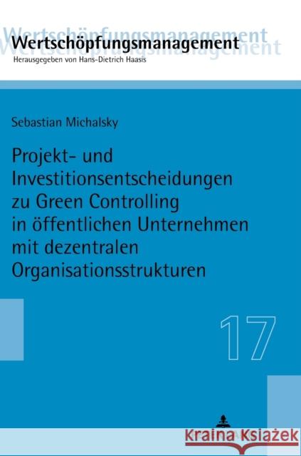 Projekt- Und Investitionsentscheidungen Zu Green Controlling in Oeffentlichen Unternehmen Mit Dezentralen Organisationsstrukturen Haasis, Hans-Dietrich 9783631813225