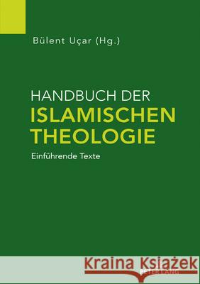 Handbuch Der Islamischen Theologie: Einfuehrende Texte B?lent Ucar 9783631813645 Peter Lang Gmbh, Internationaler Verlag Der W