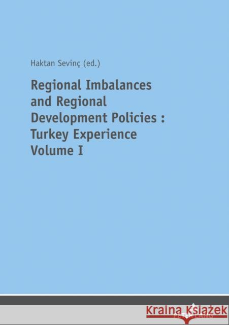 REGIONAL IMBALANCES AND REGIONAL DEVELOPMENT POLICIES: TURKEY EXPERIENCE VOLUME 1  9783631813683 Peter Lang AG