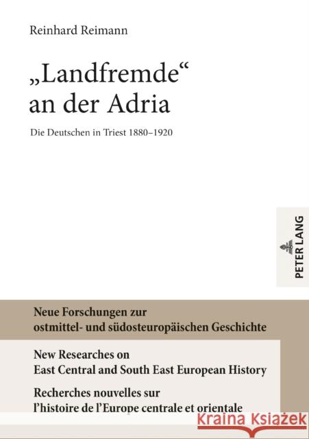 «Landfremde» an Der Adria: Die Deutschen in Triest 1880-1920 Heppner, Harald 9783631813973