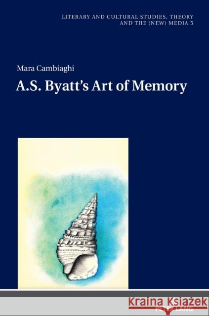 A.S. Byatt's Art of Memory Mara Cambiaghi   9783631814222 Peter Lang AG