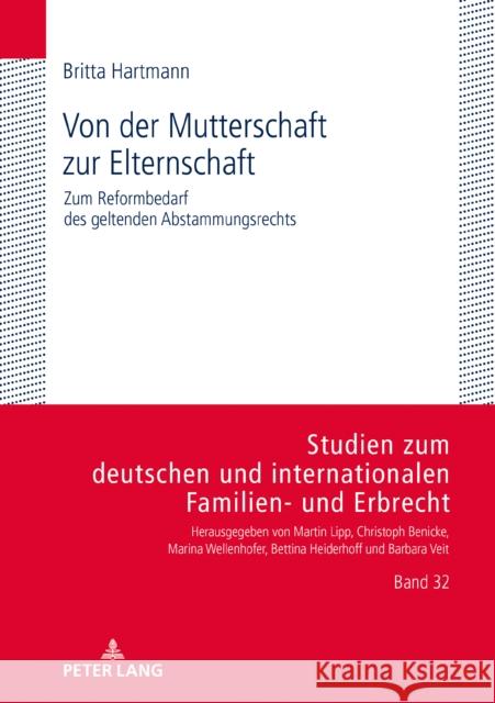 Von Der Mutterschaft Zur Elternschaft: Zum Reformbedarf Des Geltenden Abstammungsrechts Britta Hartmann 9783631814321