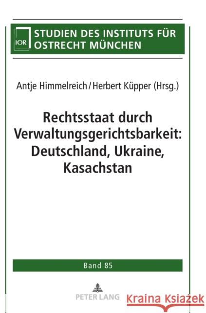 Rechtsstaat durch Verwaltungsgerichtsbarkeit: Deutschland, Ukraine, Kasachstan Himmelreich, Antje 9783631814666 Peter Lang Gmbh, Internationaler Verlag Der W