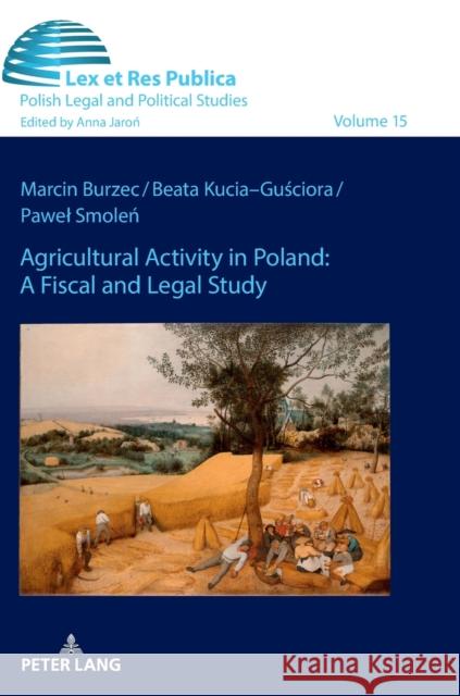 Agricultural Activity in Poland: A Fiscal and Legal Study Marcin Burzec Beata Kucia-Gusciora Pawel Smolen 9783631814703 Peter Lang Gmbh, Internationaler Verlag Der W