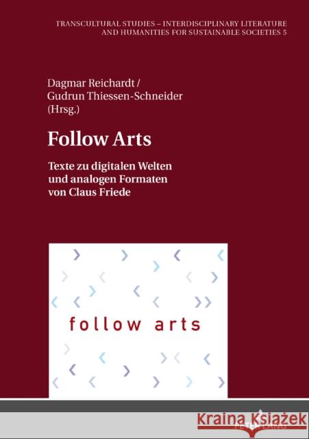 Follow Arts: Texte Zu Digitalen Welten Und Analogen Formaten Von Claus Friede Reichardt, Dagmar 9783631814710 Peter Lang AG