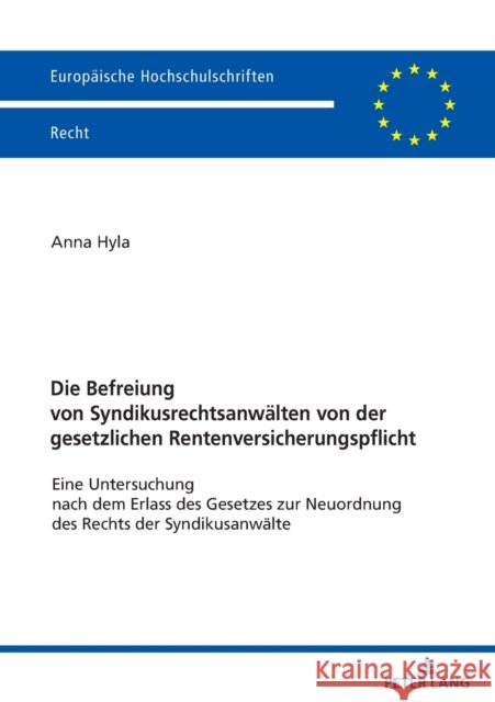 Die Befreiung Von Syndikusrechtsanwaelten Von Der Gesetzlichen Rentenversicherungspflicht: Eine Untersuchung Nach Dem Erlass Des Gesetzes Zur Neuordnu Hyla, Anna 9783631814888 Peter Lang Gmbh, Internationaler Verlag Der W