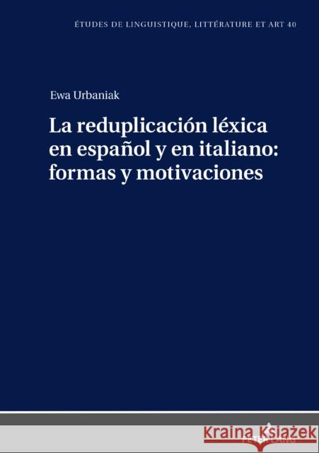 La Reduplicación Léxica En Español Y En Italiano: Formas Y Motivaciones Wolowska, Katarzyna 9783631815830 Peter Lang Gmbh, Internationaler Verlag Der W