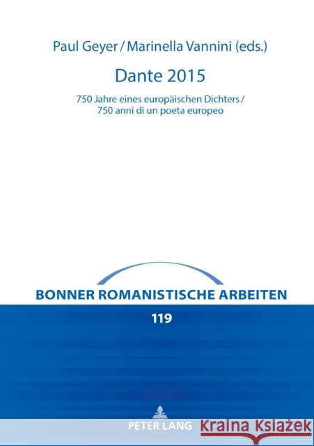 Dante 2015: 750 Jahre Eines Europaeischen Dichters / 750 Anni Di Un Poeta Europeo Geyer, Paul 9783631816974