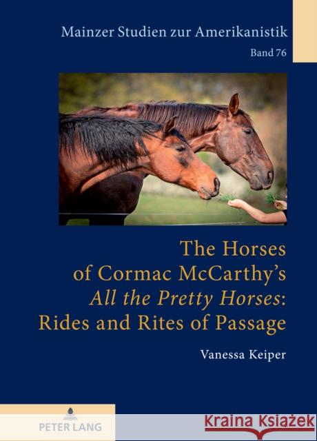The Horses of Cormac McCarthy's «All the Pretty Horses» Rides and Rites of Passage Herget, Winfried 9783631817131