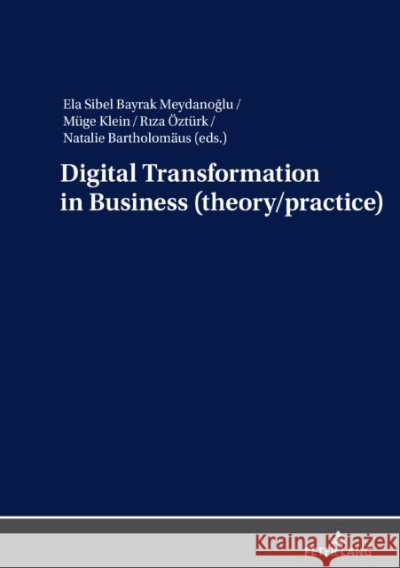 Digital Transformation in Business (Theory/Practice) Bayrak Meydanoglu, Ela Sibel 9783631817186 Peter Lang Gmbh, Internationaler Verlag Der W