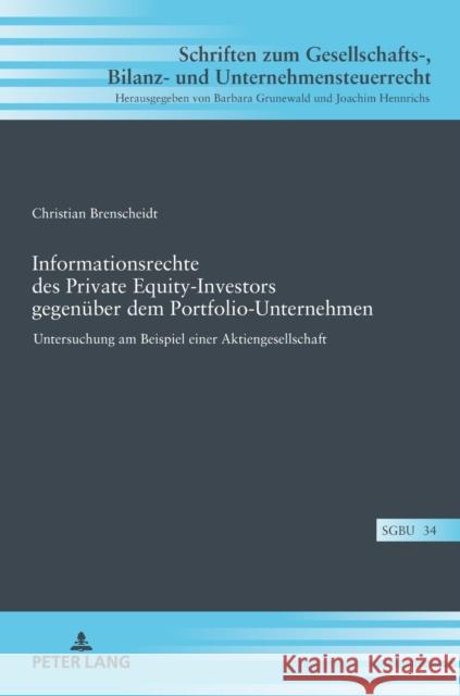 Informationsrechte des Private Equity-Investors gegenüber dem Portfolio-Unternehmen; Untersuchung am Beispiel einer Aktiengesellschaft Hennrichs, Joachim 9783631817339
