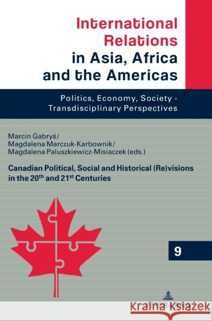 Canadian Political, Social and Historical (Re)Visions in 20th and 21st Century Grabowski, Marcin 9783631817605 Peter Lang AG